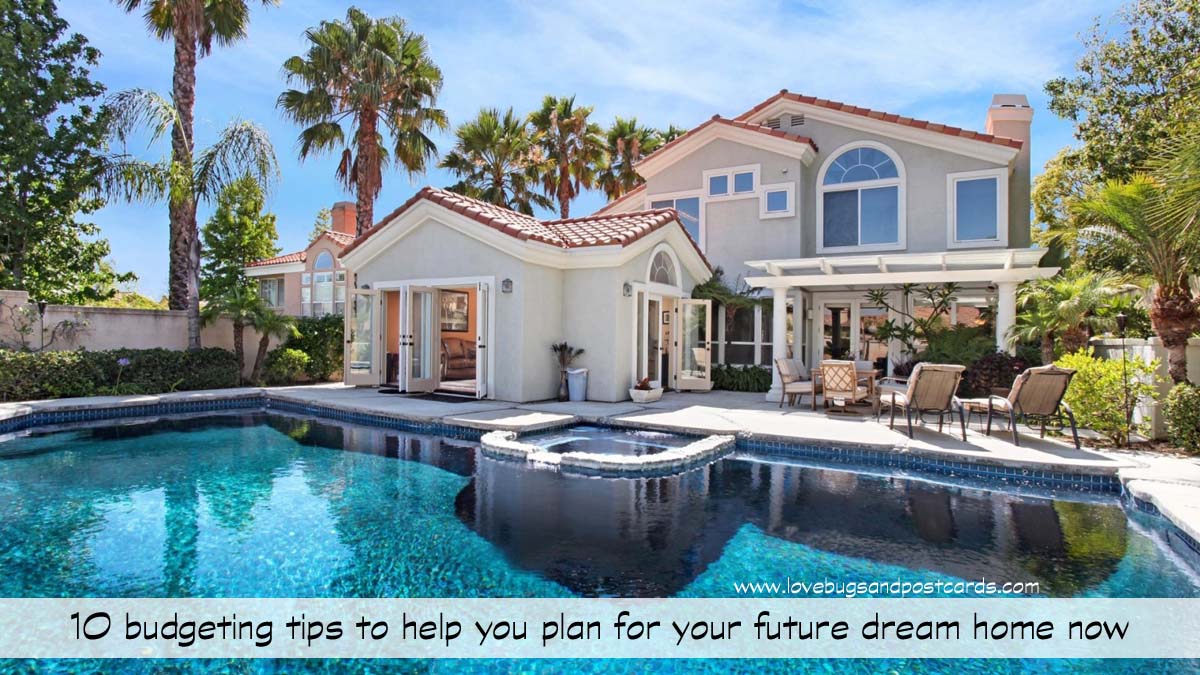 10 budgeting tips to help you plan for your future dream home now